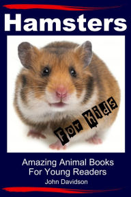 Title: Hamsters for Kids: Amazing Animal Books for Young Readers, Author: John Davidson