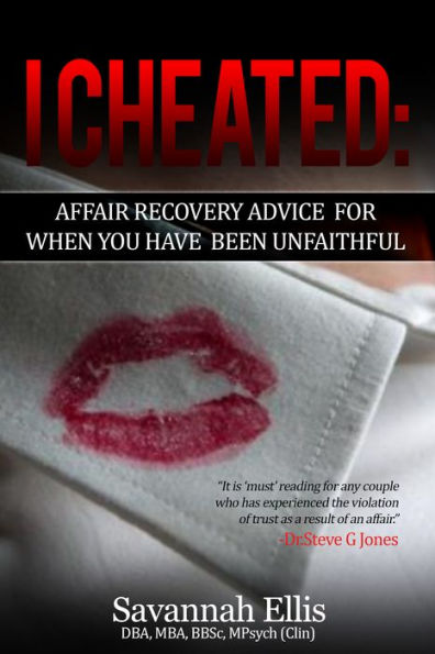 I Cheated:Affair Recovery Advice For When You Have Been Unfaithful