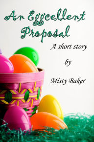 Title: An Eggcellent Proposal, Author: Mysti Parker