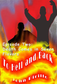 Title: To Hell and Back, Episode Two, Death Comes in Seven Flavors, Author: John Pirillo