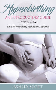 Title: HypnoBirthing: An Introductory Guide, Author: Ashley Scott