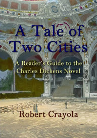 Title: A Tale of Two Cities: A Reader's Guide to the Charles Dickens Novel, Author: Robert Crayola