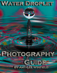 Title: Water Droplets Photography Tips, Author: Amylee Winfield