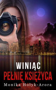 Title: Winiac pelnie ksiezyca, Author: Monika Holyk-Arora