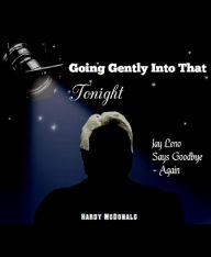 Title: Going Gently Into That Tonight Jay Leno Says Goodbye: Again, Author: Hardy McDonald