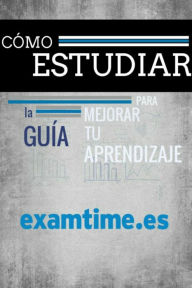 Title: Cómo Estudiar: La Guía Para Mejorar tu Aprendizaje, Author: ExamTime en Español