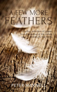Title: A Few More Feathers, Author: Peter Maxwell
