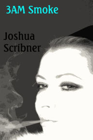 Title: 3AM Smoke, Author: Joshua Scribner