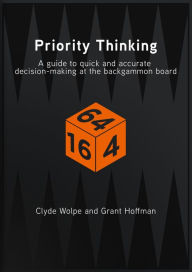 Title: Priority Thinking: A Guide To Quick And Accurate Decision-Making At The Backgammon Board, Author: Grant Hoffman