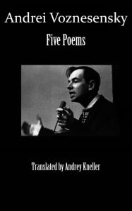 Title: Andrei Voznesensky: Five Poems, Author: Andrey Kneller