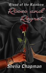 Title: Roses and Regret: Blood of the Rainbow II, Author: Shelia Chapman