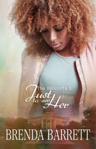 Title: Just To See Her (The Bancrofts: Book 8), Author: Brenda Barrett