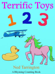 Title: Terrific Toys 1 2 3 (A Rhyming Counting Book), Author: Ned Tarrington