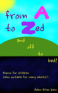 Title: From A to Zed and off to bed!, Author: Adam Elias Zain