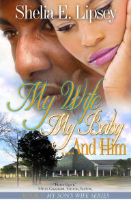 Title: My Wife My Baby...And Him, Author: Shelia E. Bell