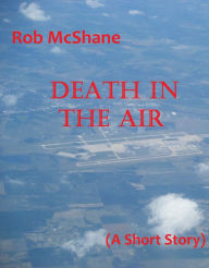 Title: Death In The Air, Author: Rob McShane