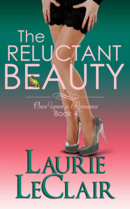 Title: The Reluctant Beauty (Book 4, Once Upon A Romance Series), Author: Laurie LeClair