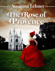 Title: The Rose of Provence, Author: Susanna Lehner