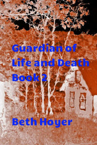 Title: Guardian of Life and Death Book 2, Author: Beth Hoyer