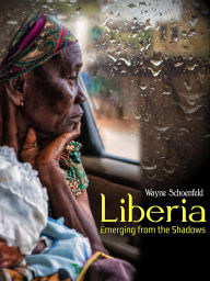 Title: Liberia: Emerging from the Shadows, Author: Wayne Schoenfeld