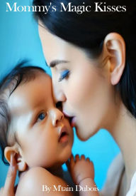 Title: Mommy's Magic Kisses, Author: M'tain Dubois