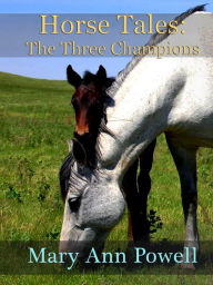 Title: Horse Tales: The Three Champions, Author: Mary Ann Powell