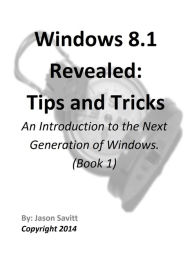 Title: Windows 8.1 Revealed: Tips and Tricks, Author: Jason Savitt