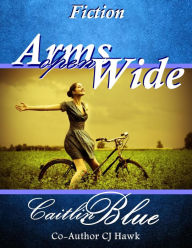 Title: Arms Open Wide: Short Fiction, Author: CJ Hawk