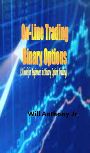 Title: On-Line Trading Binary Options (A book for Beginners in Binary Option Trading), Author: Wilson Maiyo Ph.D