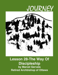 Title: Journey: Lesson 28 - The Way Of Discipleship, Author: Marcel Gervais