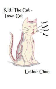 Title: Kitti The Cat: Town Cat, Author: Esther Chen