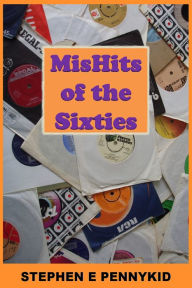 Title: MisHits of the Sixties, Author: Stephen E Pennykid