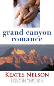 Title: Grand Canyon Romance: A Novella, Author: Keates Nelson