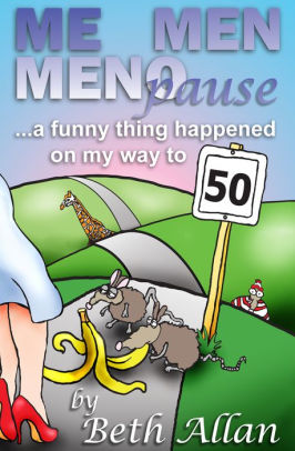 Me Men Menopause A Funny Thing Happened On My Way To 50 By Beth Allan Nook Book Ebook Barnes Noble