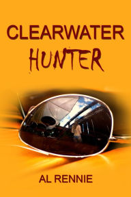 Title: Clearwater Hunter, Author: Al Rennie