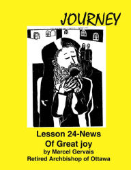 Title: Journey: Lesson 24 - News Of Great Joy, Author: Marcel Gervais