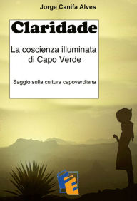 Title: Claridade: La coscienza illuminata di Capo Verde, Author: Jorge Canifa Alves