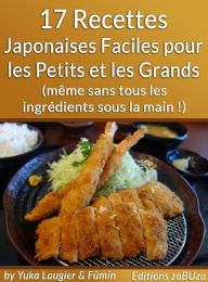 Title: 17 Recettes Japonaises Faciles pour les Petits et les Grands (même sans tous les ingrédients sous la main !), Author: ?? ???