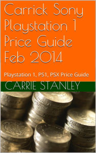 Title: Carrick Playstation 1 Price Guide Feb 2014, Author: Carrie Stanley