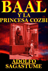 Title: Baal y la Princesa Cozbi, Author: Adolfo Sagastume