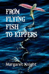 Title: From Flying Fish to Kippers, Author: Margaret Knight