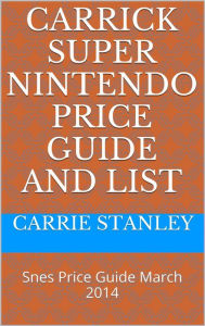 Title: Carrick Monthly Snes Super nintendo Price Guide and Video Game List March 2014, Author: Carrie Stanley