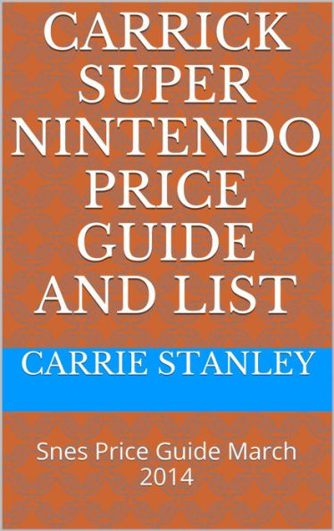 Carrick Monthly Snes Super nintendo Price Guide and Video Game List March 2014