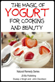 Title: The Magic of Yogurt For Cooking and Beauty, Author: Dueep Jyot Singh