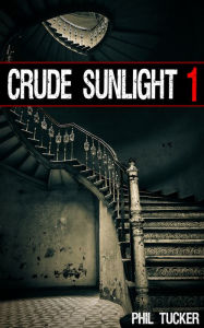 Title: Crude Sunlight 1, Author: Phil Tucker