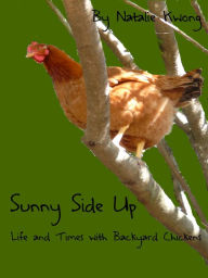 Title: Sunny Side Up: Life and Times of Backyard Chickens, Author: Natalie Kwong