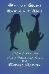 Title: Selkies' Skins: Castle and Well, Author: Teresa Garcia