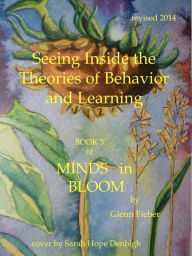 Title: Seeing Inside the Theories of Behavior and Learning (Book 3 of Minds in Bloom), Author: Glenn Fieber