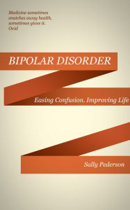 Title: Understanding Bipolar Disorder: Easing Confusion, Improving Life., Author: Sally Pederson