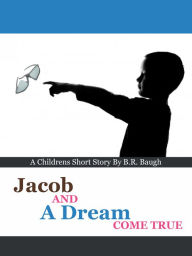 Title: Jacob and a Dream Come True, Author: B.R. Baugh